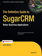 The Definitive Guide to SugarCRM: Better Business Applications