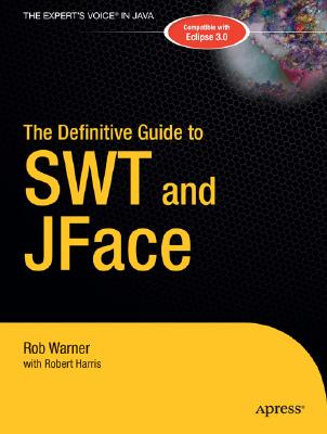 The Definitive Guide to SWT and JFace - Harris, Robert, and Warner, Robert
