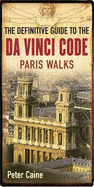 The Definitive Guide to the Da Vinci Code: Paris Walks - Caine, Peter