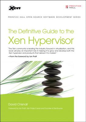 The Definitive Guide to the Xen Hypervisor - Chisnall, David