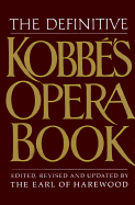 The Definitive Kobbe's Opera Book - Kobbe, Gutav, and Earl of Harewood, and Kobbe, Gustav