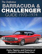 The Definitive Plymouth Barracuda and Dodge Challenger Guide: 1970 - 1974