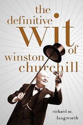 The Definitive Wit of Winston Churchill - Langworth, Richard (Editor)