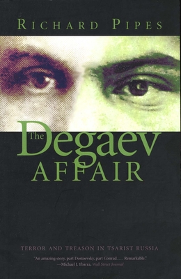 The Degaev Affair: Terror and Treason in Tsarist Russia - Pipes, Richard