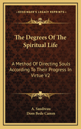 The Degrees of the Spiritual Life: A Method of Directing Souls According to Their Progress in Virtue; Volume 1