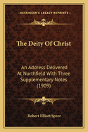 The Deity of Christ: An Address Delivered at Northfield; With Three Supplementary Notes