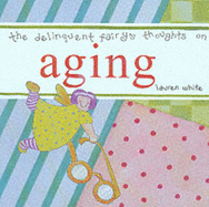 The Delinquent Fairy's Thoughts on Aging