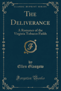 The Deliverance: A Romance of the Virginia Tobacco Fields (Classic Reprint)