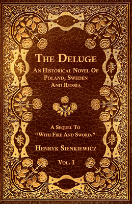 The Deluge - Vol. I. - An Historical Novel Of Poland, Sweden And Russia - Sienkiewicz, Henryk