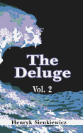 The Deluge, Volume II: An Historical Novel of Poland, Sweden, and Russia