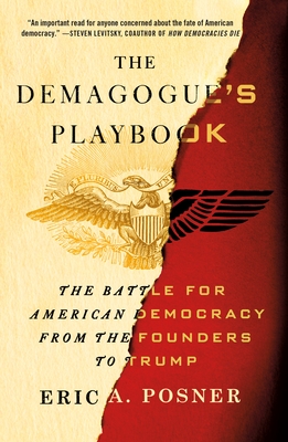 The Demagogue's Playbook: The Battle for American Democracy from the Founders to Trump - Posner, Eric A