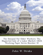 The Demand for Older Workers: The Neglected Side of a Labor Market: Ores Working Paper Series Number 52