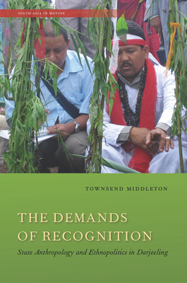 The Demands of Recognition: State Anthropology and Ethnopolitics in Darjeeling - Middleton, Townsend