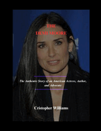 The Demi Moore: The Authentic Story of an American Actress, Author, and Advocate
