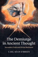 The Demiurge in Ancient Thought: Secondary Gods and Divine Mediators