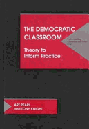 The Democratic Classroom: Theory to Inform Practice