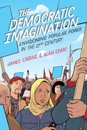 The Democratic Imagination: Envisioning Popular Power in the Twenty-first Century