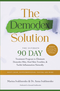 The Demodex Solution: The Ultimate 90 Day Treatment Program to Eliminate Demodex Mite, Heal Skin Troubles, & Tackle Inflammation Naturally.