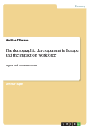 The demographic developement in Europe and the impact on workforce: Impact and countermeasures