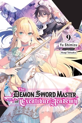 The Demon Sword Master of Excalibur Academy, Vol. 9 (Light Novel) - Shimizu, Yu, and Tohsaka, Asagi, and Lempert, Roman (Translated by)