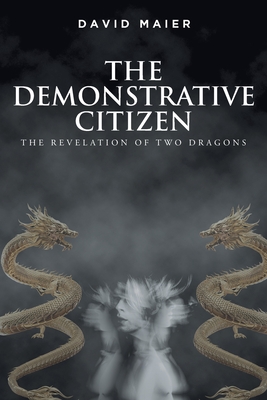 The Demonstrative Citizen: The Revelation of Two Dragons - Maier, David