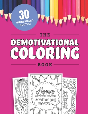 The Demotivational Coloring Book: 30 Uninspirational but Relatable Quotes About Life - Zimmers, Jenine