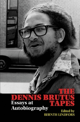 The Dennis Brutus Tapes: Essays at Autobiography - Lindfors, Bernth (Editor)