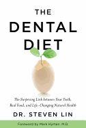The Dental Diet: The Surprising Link Between Your Teeth, Real Food, and Life-Changing Natural Health