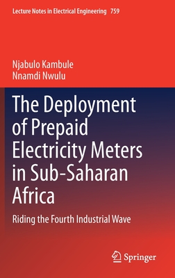 The Deployment of Prepaid Electricity Meters in Sub-Saharan Africa: Riding the Fourth Industrial Wave - Kambule, Njabulo, and Nwulu, Nnamdi