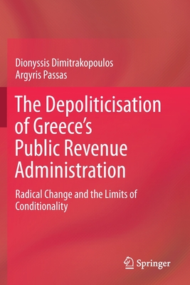 The Depoliticisation of Greece's Public Revenue Administration: Radical Change and the Limits of Conditionality - Dimitrakopoulos, Dionyssis, and Passas, Argyris