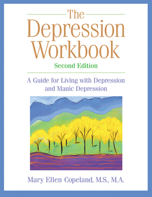 The Depression Workbook: A Guide for Living with Depression and Manic Depression - Copeland, Mary Ellen, MS, Ma