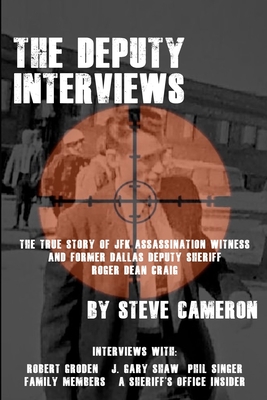 The Deputy Interviews: The True Story of J.F.K. Assassination Witness, and Former Dallas Deputy Sheriff, Roger Dean Craig - Ratcliffe, David T (Foreword by), and Singer, Phil (Preface by), and Shaw, J Gary (Contributions by)