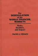 The Deregulation of the World Financial Markets: Myths, Realities, and Impact