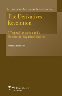 The Derivatives Revolution: A Trapped Innovation and a Blueprint for Regulatory Reform - Scalcione, Raffaele