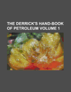 The Derrick's Hand-Book of Petroleum Volume 1