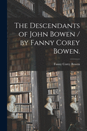 The Descendants of John Bowen / by Fanny Corey Bowen.