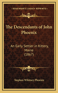 The Descendants of John Phoenix: An Early Settler in Kittery, Maine (1867)