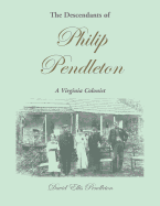 The Descendants of Philip Pendleton, A Virginia Colonist
