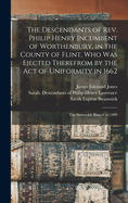 The Descendants of REV. Philip Henry Incumbent of Worthenbury, in the County of Flint, Who Was Ejected Therefrom by the Act of Uniformity in 1662: The Swanwick Branch to 1899