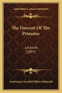 The Descent Of The Primates: Lectures (1897)