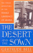 The Desert and the Sown: The Syrian Adventures of the Female Lawrence of Arabia