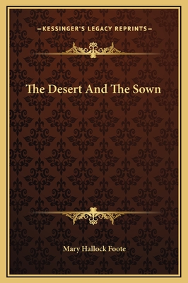 The Desert And The Sown - Foote, Mary Hallock