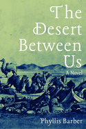 The Desert Between Us: A Novel Volume 1