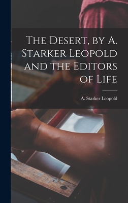 The Desert, by A. Starker Leopold and the Editors of Life - Leopold, A Starker (Aldo Starker) 1 (Creator)