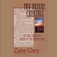 The Desert Crucible Lib/E: The Real Sequel to Riders of the Purple Sage