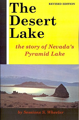 The Desert Lake: The Story of Nevada's Pyramid Lake - Wheeler, Sessions S
