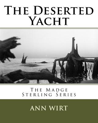 The Deserted Yacht: The Madge Sterling Series - Wirt, Ann