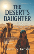 The Desert's Daughter: The Story of a Young Girl Who Defied Destiny and Found Her True Path