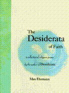 The Desiderata of Faith: A Collection of Religious Poems - Ehrmann, Max