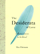 The Desiderata of Love: A Collection of Poems for the Beloved